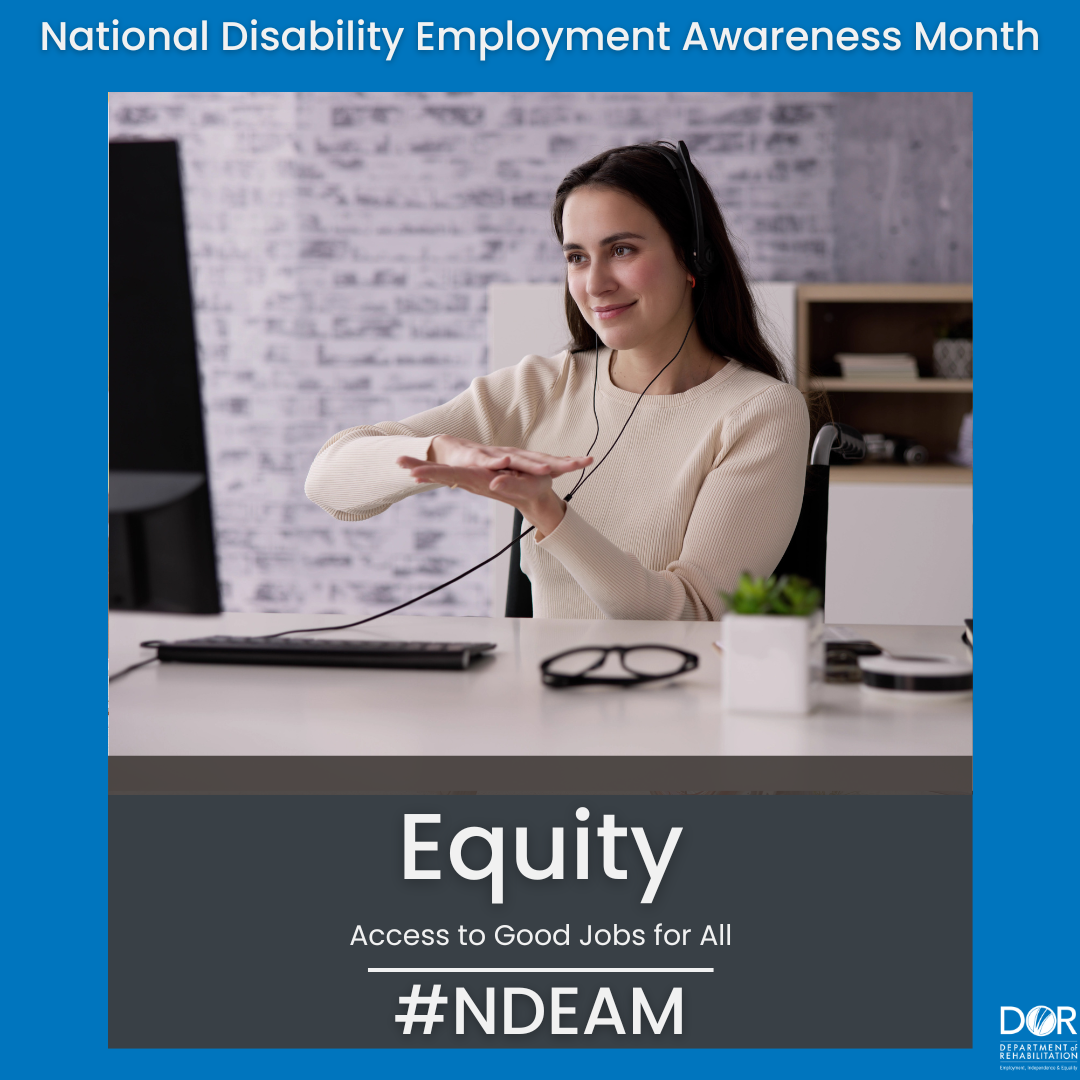 Text at top of graphic reads,  National Disability Employment Awareness Month. A woman is using sign language in a virtual meeting. Text overlay reads, Equity. Access to Good Jobs for All. Hashtag  NDEAM